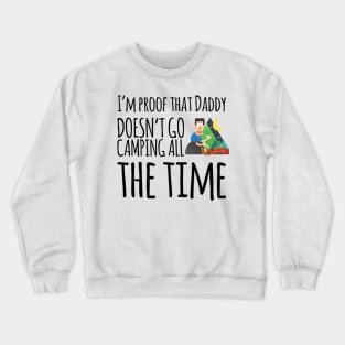 I'm proof that daddy doesn't go camping all the time Crewneck Sweatshirt